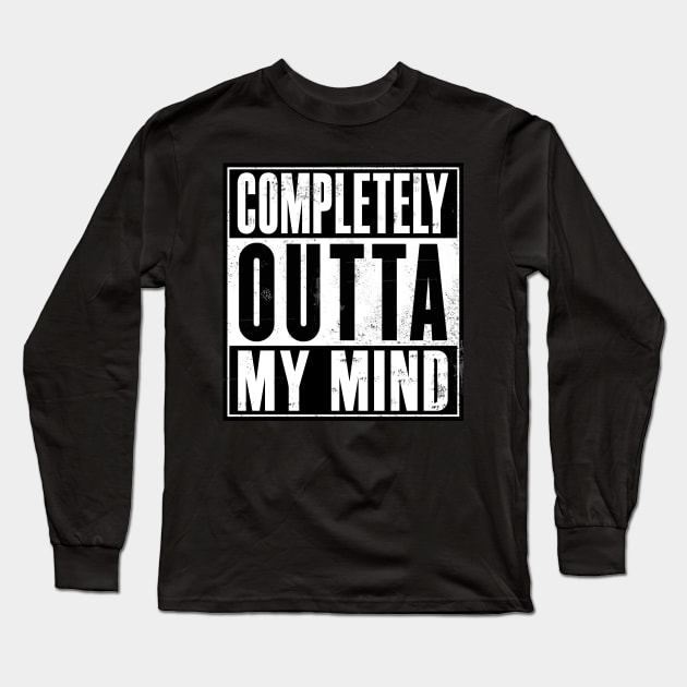 Completely Outta My Mind Long Sleeve T-Shirt by marengo